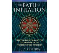 The Path of Initiation: Spiritual Evolution and the Restoration of the Western Mystery Tradition