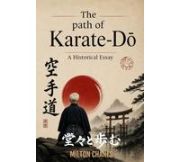 The Path of Karate-Dō: A Historical Essay (Walking Upright - Trilogy)