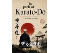 The Path of Karate-Dō: A Historical Essay (Walking Upright - Trilogy)