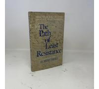 The Path of Least Resistance: Principles for Creating What You Want to Create