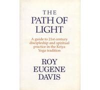 The Path of Light: A Guide to 21st Century Discipleship and Spirtual Practice in the Kriya Yoga Tradition