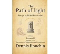 The Path of Light: Essays in Moral Formation: Season III: Formation of Judgment and Conscience