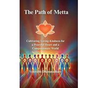 The Path of Metta: Cultivating Loving-Kindness for a Peaceful Heart and a Compassionate World: Cultivating Loving-Kindness for a Peaceful Heart and a ... Living, and Awakening the Heart in Daily Life