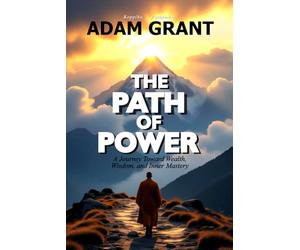 The Path of Power: A Journey Toward Wealth, Wisdom, and Inner Mastery... Master Arun's Easy & Proven Way to Success in Business and Life