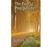 The Path of Prosperity: A Classic Work on Thought, Character, and Success