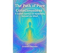 The Path of Pure Consciousness: A Guided Journal for Awakening Beyond the Mind