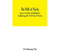 The path of purity; being a translation of Buddhaghosa's Visuddhimagga (Part I) Of Virtue (Or Morals)