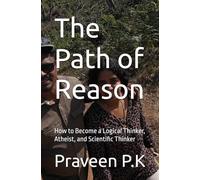 The Path of Reason: How to Become a Logical Thinker, Atheist, and Scientific Thinker