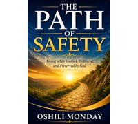The Path of SAFETY: Living a life guided, Delivered and Preserved by God
