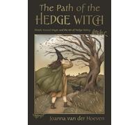 The Path of the Hedgewitch : Simple Natural Magic and the Art of Hedge Riding