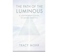 The Path of the Luminous: A Lightworker's Guide to Sacred Practice