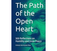 The Path of the Open Heart: 300 Reflections on Humility and Inner Peace