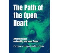 The Path of the Open Heart: 300 Reflections on Humility and Inner Peace