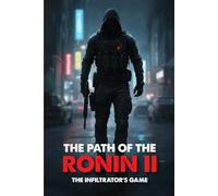 The Path of the Ronin II: The Infiltrator’s Game