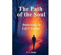 The Path Of The Soul: Awakening to Life's Energy