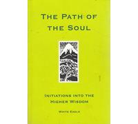 The Path of the Soul: Initiations into the Higher Wisdom