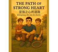 The Path of the Strong Heart: A Trilingual Story in English, Chinese (Simplified), and Pinyin - A Journey of Courage, Family, and Self-Belief