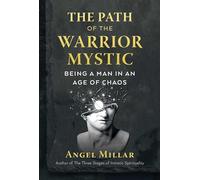 The Path of the Warrior-Mystic: Being a Man in an Age of Chaos