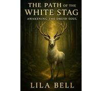 The Path of the White Stag: Awakening the Druid Soul