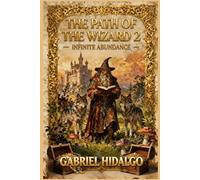 The Path of the Wizard 2: Infinite Abundance