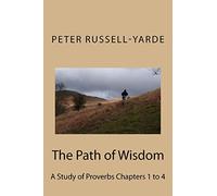 The Path of Wisdom: A Study of Proverbs Chapters 1 to 4