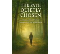 The Path Quietly Chosen: Awakening Inner Guidance Through Faith and Mindful