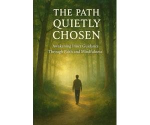 The Path Quietly Chosen: Awakening Inner Guidance Through Faith and Mindful