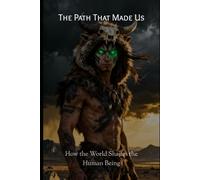 The Path That Shaped: Us as the World Shapes a Human