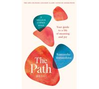 The Path : The Classic Japanese Route to a Life of Meaning and Joy