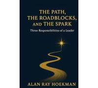 The Path, The Roadblocks, And The Spark: Three Responsibilities Of A Leader