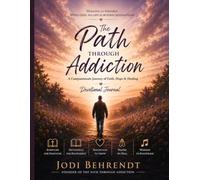 The Path Through Addiction Devotional Journal: A Compassionate Journey of Faith, Hope & Healing