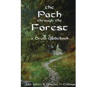 The Path Through the Forest: A Druid Guidebook: A Druid Guidebook, 2nd Edition