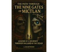 The Path Through the Nine Gates of Mictlan: Legend of a Journey Through the Land of the Dead