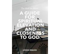The Path to Allah: A Guide for Spiritual Elevation and Closeness to God