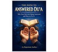 The path to answered Du'a: Why your du'a isn’t being answered, and how to fix it