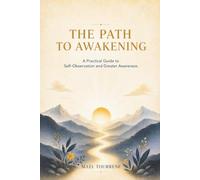 The Path to Awakening: A Practical Guide to Self-Observation and Greater Awareness