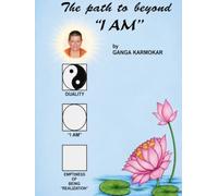 THE PATH TO BEYOND " I AM ": AN ILLUSTRATED MANUAL