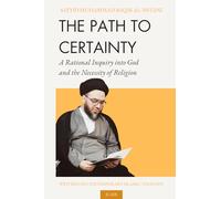 The Path to Certainty: A Rational Inquiry into God and the Necessity of Religion