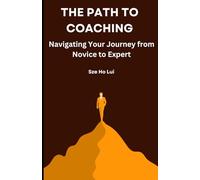 The Path to coaching: Navigating your journey from Novice to Expert (learning coaching)