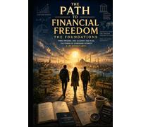 THE PATH TO FINANCIAL FREEDOM - THE FOUNDATIONS