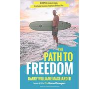 The Path to Freedom: The 9 Steps to Create a Highly Profitable Business That Runs Without You