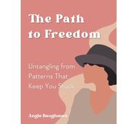 The Path to Freedom: Untangling from Patterns That Keep You Stuck