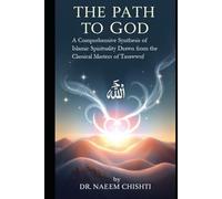 The Path to God: A Comprehensive Synthesis of Islamic Spirituality Drawn from the Classical Masters of Tasawwuf