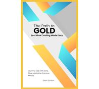 The Path to GOLD: Lost Wax Casting Made Easy
