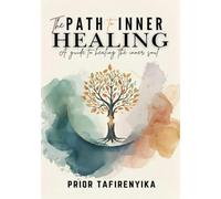 THE PATH TO INNER HEALING: A GUIDE TO HEALING THE INNER SOUL