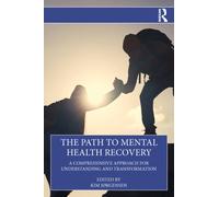 The Path to Mental Health Recovery : A Comprehensive Approach for Understanding and Transformation