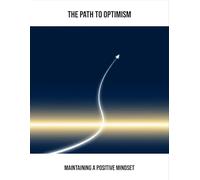 The Path To Optimism: Maintaining A Positive Mindset