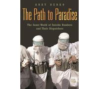 The Path to Paradise: The Inner World of Suicide Bombers and Their Dispatchers (Praeger Security International)