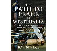 The Path to Peace at Westphalia: Diplomacy and Mediation in the Thirty Years War 1618-1848