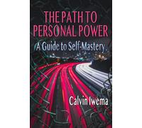 The Path to Personal Power: A Guide to Self-Mastery